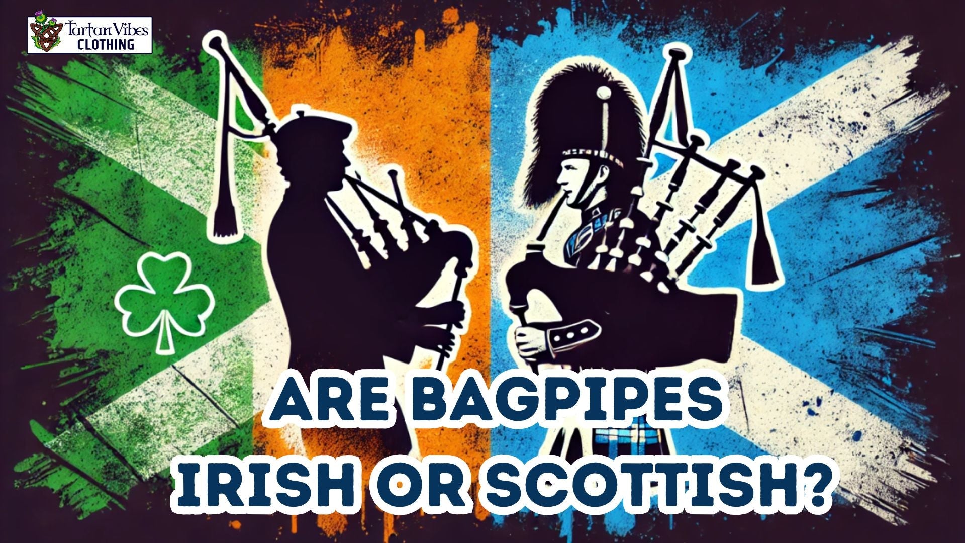 Are Bagpipes Irish or Scottish?