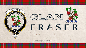 Clan Fraser: Origins, History, and Tartan