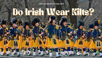 Do Irish Wear Kilts? Exploring the Tradition and History