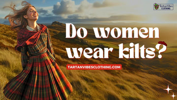 Do Women Wear Kilts? A Complete Guide to Kilts for Women