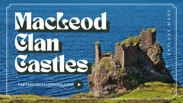 The Fascinating History of MacLeod Clan Castles